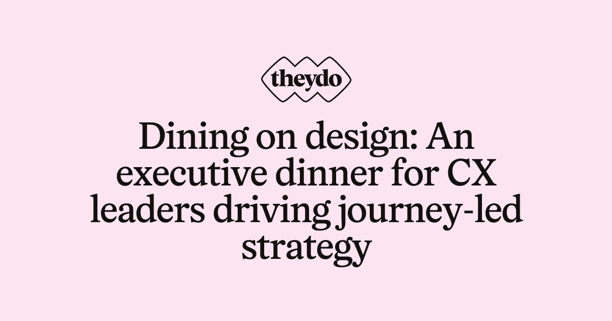 Dining on design: An executive dinner for CX leaders driving journey ...