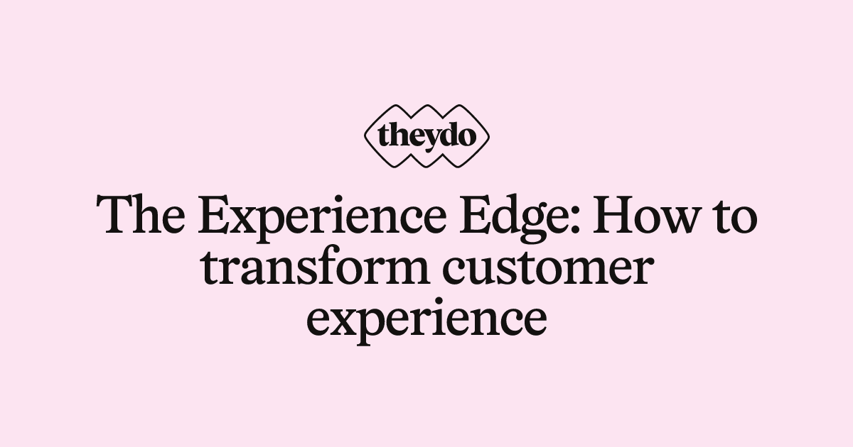 The Experience Edge: How to transform customer experience